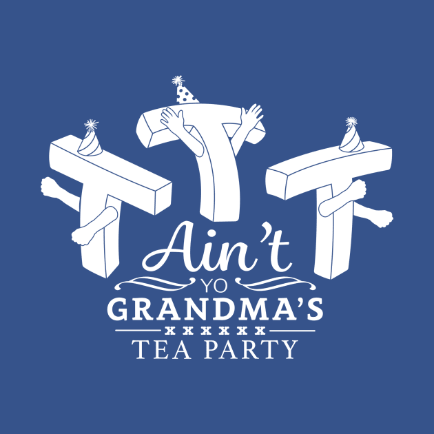 Ain't Yo Grandma's Tea Party by aptmedia