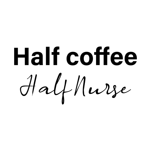 half coffee half nurse - black text by NotesNwords