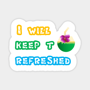 I will keep to refreshed t - shirt Magnet