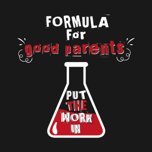 Formula for Good Parents Work In T-Shirt