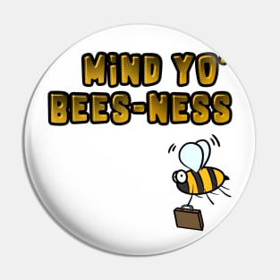 Bee - Mind Yo Bees-Ness - Insect Humour Pin