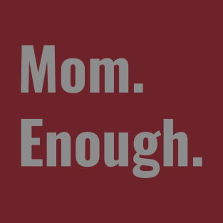 Mom Enough T-Shirt