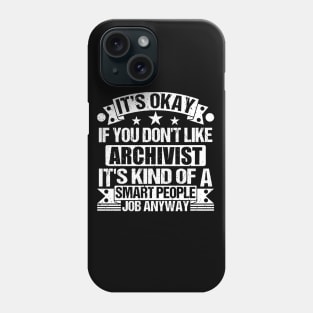 Archivist lover It's Okay If You Don't Like Archivist It's Kind Of A Smart People job Anyway Phone Case