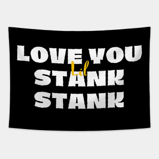 Love You Lil Stank Stank That One Mailman Hey StankaBooty Tapestry