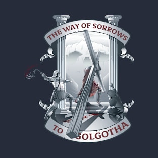 The way of sorrows to Golgotha T-Shirt