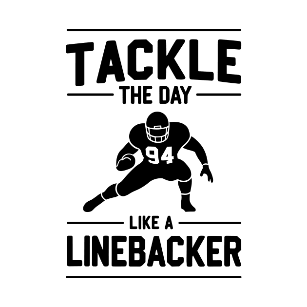 Tackle The Day Like a Linebacker by Francois Ringuette