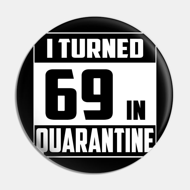 I Turned 69 In Quarantine Pin by NgocSanhHuynh