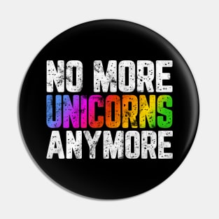 NO MORE UNICORNS ANYMORE Pin