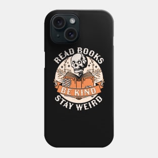 Read Books Be Kind Stay Weird Skeleton Reading Book Bookish Phone Case