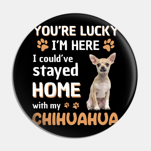Lucky Have Home With My Chihuahua Dog Pin by Elliottda