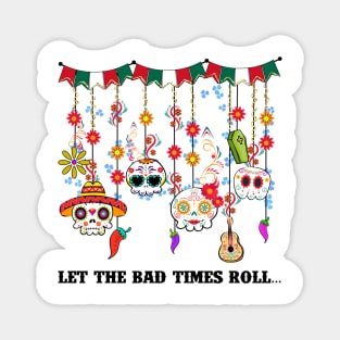 Let the bad time rolls Magnet