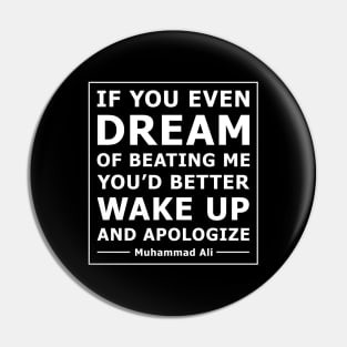 Quote: IF YOU EVEN DREAM OF BEATING ME YOU’D BETTER WAKE UP AND APOLOGIZE Pin