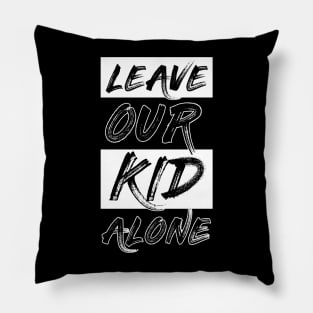 leave our kids alone Pillow