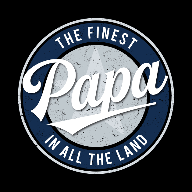 The Finest Papa in All the Land - Father's Day by directdesign