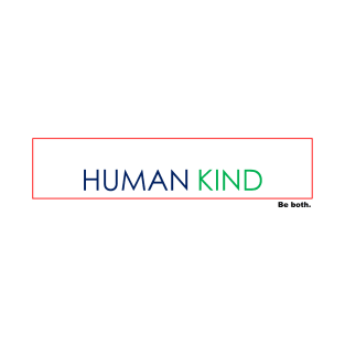 Human Kind. Be both. T-Shirt