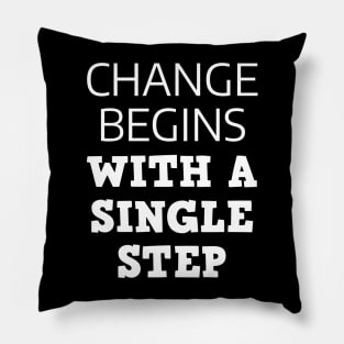 Change Begins With A Single Step Pillow