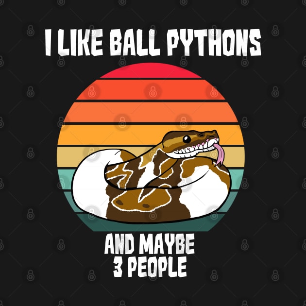 I Like Ball Pythons...and MAYBE 3 People by SNK Kreatures