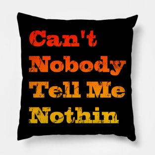 Can't nobody tell me nothing Pillow