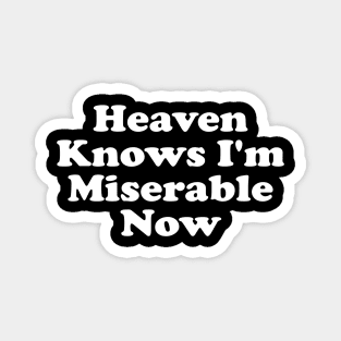 Heaven Knows I'm Miserable Now Magnet