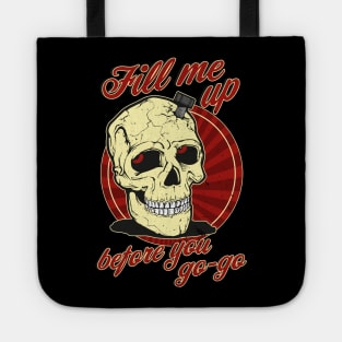 Fill me up before you go-go Tote