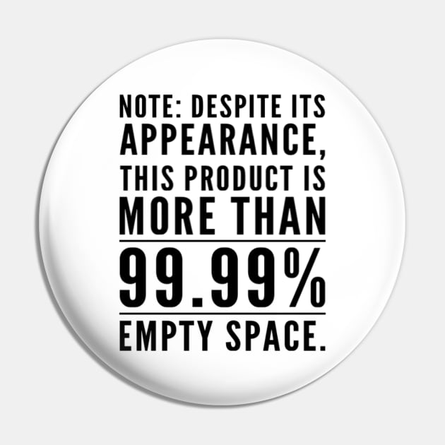 99 Percent Empty Space Pin by StillInBeta