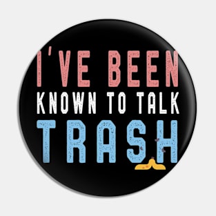 I've Been Known To Talk Trash T-Shirt Funny Men Women Gift Pin