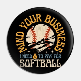 Mind Your Business I Need To Pay For Softball Pin