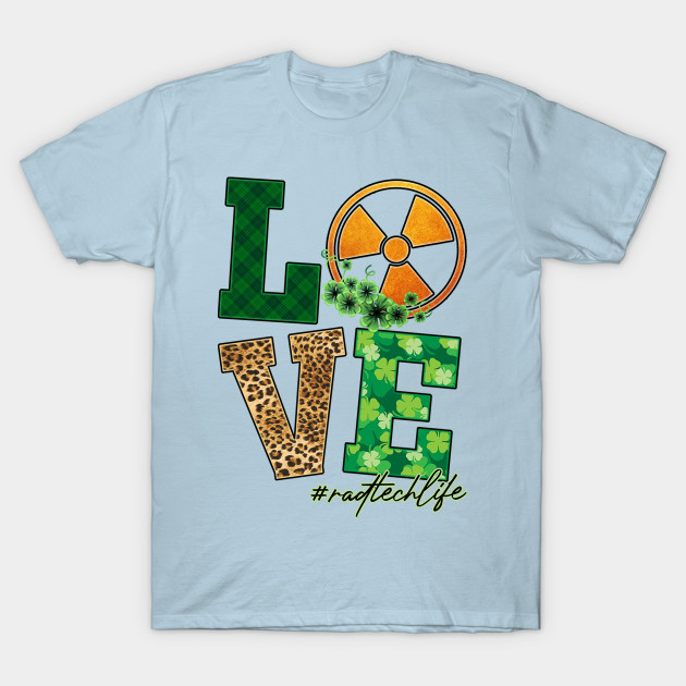 Disover Love Radiology Life Radiation Funny St Patricks Day - Love Radtechlife - T-Shirt