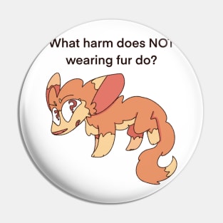 What harm does NOT wearing fur do? Pin