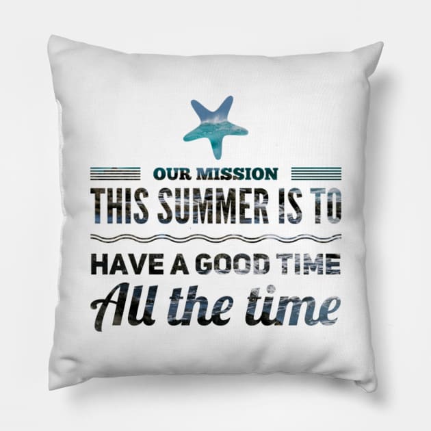 our mission this summer is to have a good time all the time starfish design Pillow by Figmenter