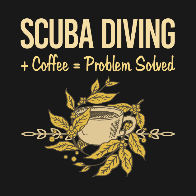 Problem Solved Coffee Scuba Diving Diver by Happy Life