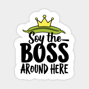 Soy The Boss Around Here Plant-Based Lifestyle Magnet