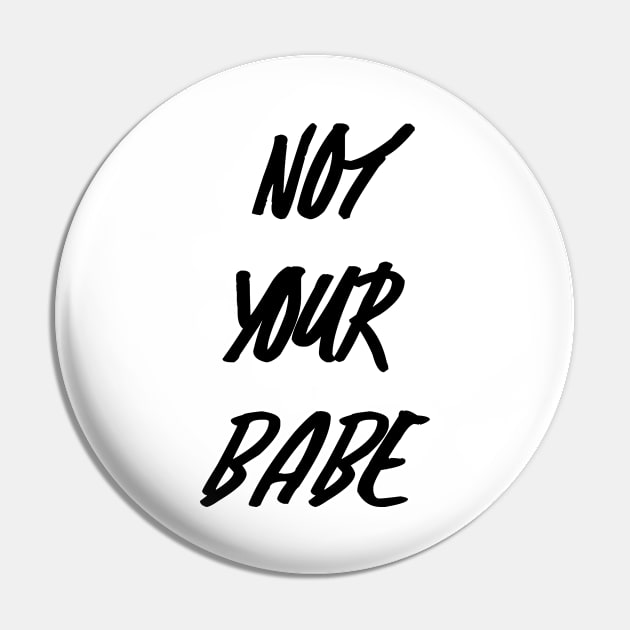 Not Your Babe Pin by CGAINSTUDIO