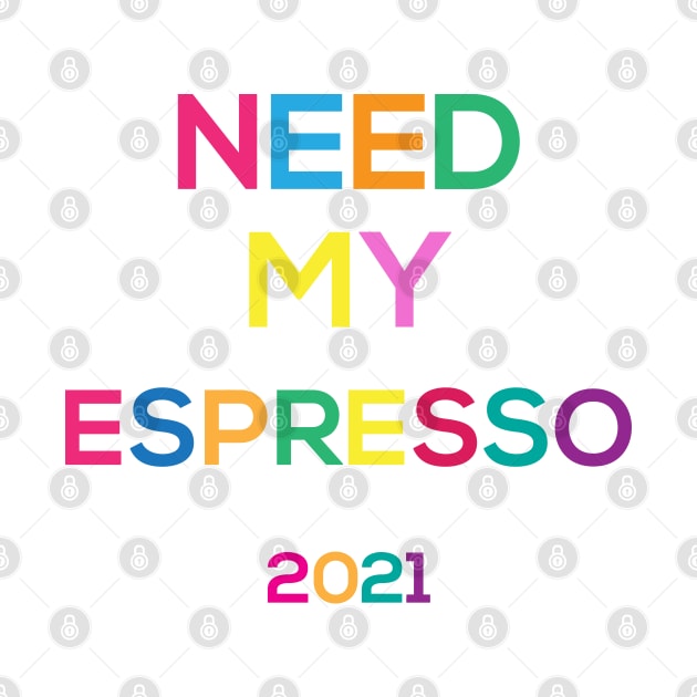 need my espresso for 2021 by AA