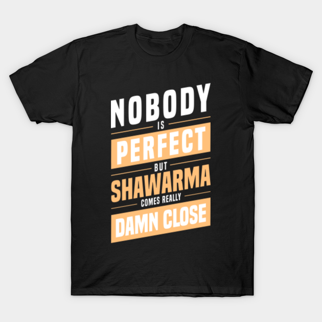 Discover Shawarma meat dish - Nobody is perfect - Shawarma - T-Shirt