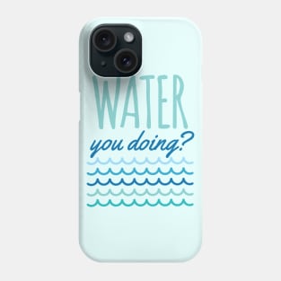 Water You Doing Beach Waves Phone Case