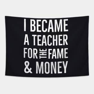 I Became A Teacher For The Money And Fame Tapestry