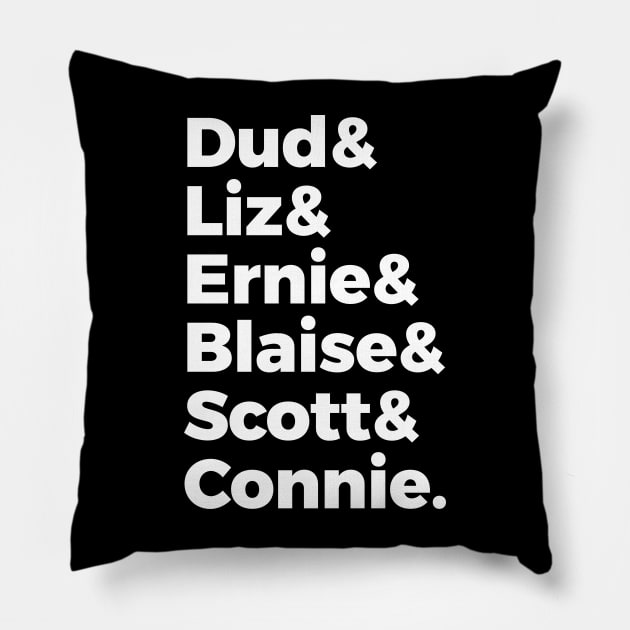 Dud & Liz & Ernie & Blaise & Scott & Connie Pillow by CHADDINGTONS