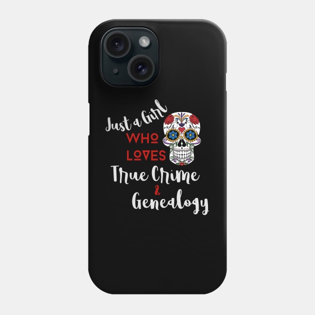 Just a Girl Who Loves True Crime & Genealogy (White Lettering) Phone Case by Murderous Roots