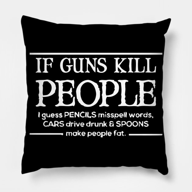 If Guns Kill People I Guess Pencils Misspell Words, Cars Drive Drunk Make People Fat Pillow by Miya009