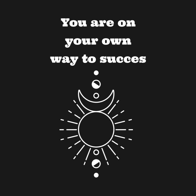 YOUR OWN WAY TO SUCCES by LetMeBeFree