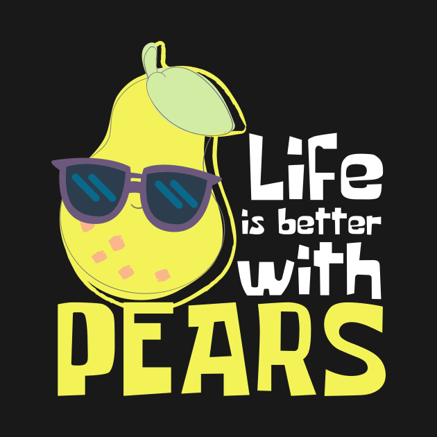 Life Is Better With Pears Funny by DesignArchitect