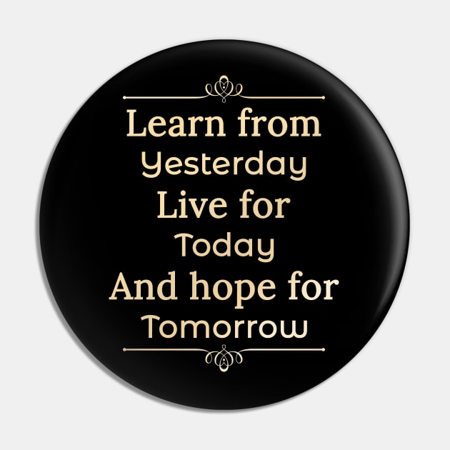 Learn form yesterday, Live for Today, Hope for tomorrow, happiness life Pin by Lekrock Shop