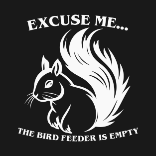 Funny Squirrel Bird Feeder is Empty T-Shirt