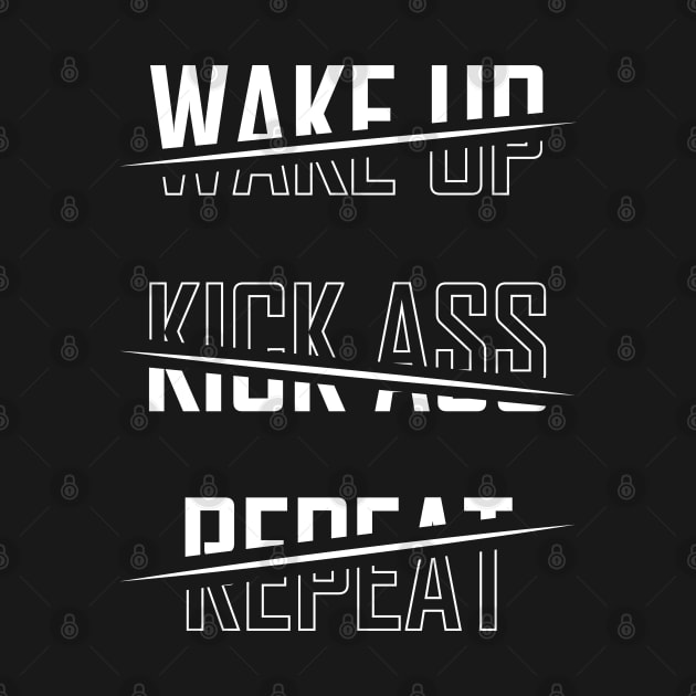 Wake Up Kick Ass Repeat - BlackWhite by BlackWhite