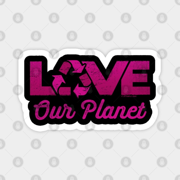 Love Our Planet, Reuse, Recycle in Pink Magnet by Jitterfly