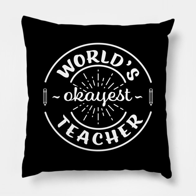 Worlds Okayest Teacher Funny Sarcastic School Teaching Gift Pillow by graphicbombdesigns