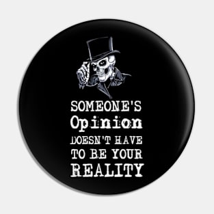 Someone's Opinion Doesn't Have To Be Your Reality Quotes font text Man's & Woman's Pin