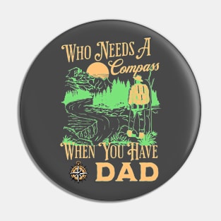 Who Needs A Compass When You Have Dad Pin