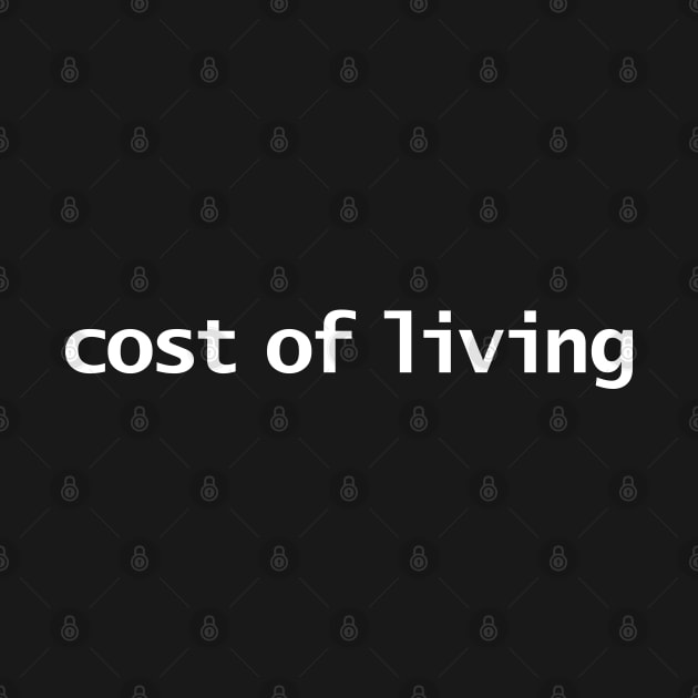 Cost of Living Typography Minimal White Text by ellenhenryart